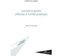 Les biens privés affectés à l'utilité publique - Catherine Logeat - L'harmattan - broché - Etude