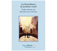 Les Bienveillantes De Jonathan Littell. Études Réunies Par Murielle Lucie Clément