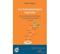 Les biotechnologies végétales Entre controverses scientifiques et controverses sociétales 1973-2023 - Alain Deshayes - L'harmattan - broché - Essai