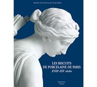Les Biscuits de porcelaine de Paris: XVIIIe-XIXe siècles