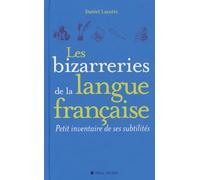 Les Bizarreries de la langue française: Petit inventaire de ses subtilités
