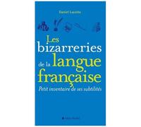 Daniel Lacotte – Les Bizarreries de la langue française – Petit inventaire de ses subtilités