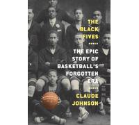 Les Black Fives : L'histoire épique de l'ère oubliée du basket-ball