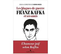 Franz Kafka – Les Blagues de guerre et ses amis – Keren Mock (coordination éditoriale)
