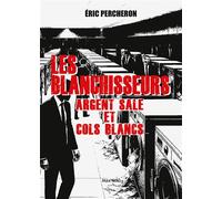 Les blanchisseurs : argent sale et cols blancs - Eric Percheron - Max Milo - broché - Essai