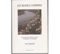Les blancs chemins: A pied jusqu'à Vézelay à travers Champagne et Bourgogne