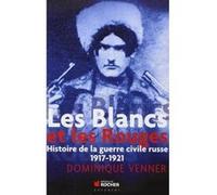 Les Blancs Et Les Rouges - Histoire De La Guerre Civile Russe, 1917-1921