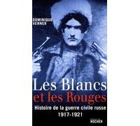 Les Blancs et les Rouges: Histoire de la guerre civile russe (1917-1921)