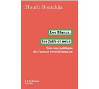 Les Blancs, les juifs et nous Houria Bouteldja (Auteur)