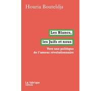 Les Blancs, les Juifs et nous: Vers une politique de l'amour révolutionnaire