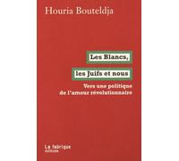Les Blancs, Les Juifs Et Nous - Vers Une Politique De L'amour Révolutionnaire