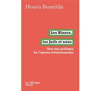 Les Blancs, Les Juifs Et Nous - Vers Une Politique De L'amour Révolutionnaire