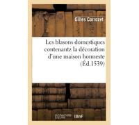 Les blasons domestiques contenantz la décoration d'une maison honneste, (Éd.1539)