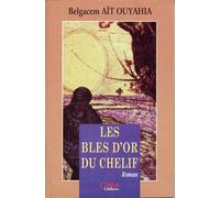 Les blés d'or du chélif - B. Ait Ouyahia - Casbah - broché - Roman