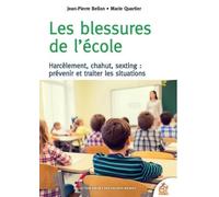 Les blessures de l'école: Harcèlement, chahut, sexting : prévenir et traiter les situations