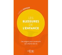 Les Blessures De L'enfance - Les Soigner Pour Construire Son Chemin De Vie