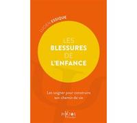Les Blessures De L'enfance - Les Soigner Pour Construire Son Chemin De Vie