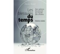 Les blessures du temps Des sphères du pouvoir au monde des affaires - Histoires croisées - Alexis Ruset - L'harmattan - broché - Roman