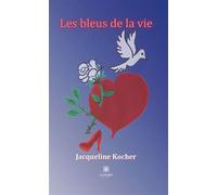 Les bleus de la vie - Jacqueline Kocher - Le Lys Bleu - broché - Poésie