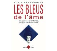 Les Bleus de l'âme Angoisses d'enfance, angoisses d'adultes - Alain Braconnier - Calmann-Levy - broché - Essai