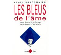 Les Bleus de l'âme Angoisses d'enfance, angoisses d'adultes - Alain Braconnier - Calmann-Levy - broché - Essai