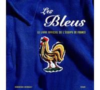 Les Bleus: La grande histoire de l'équipe de France