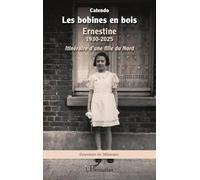 Les bobines en bois: Ernestine 1930-2025. Itinéraire d’une fille du Nord