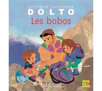 Les bobos Catherine Dolto (Auteur), Colline Faure-Poirée (Auteur), Frédérick Mansot (Illustration)