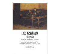 Les Bohèmes 1840-1870 - Ecrivains Journalistes Artistes