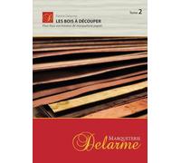 Les bois à découper: Pour tous vos travaux de marqueterie papier (Tome 2)