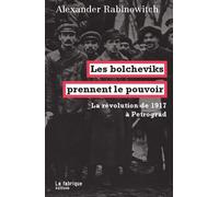 Les Bolcheviks prennent le pouvoir La révolution de 1917 à Petrograd - Alexander Rabinowitch - La Fabrique Eds - broché - Etude
