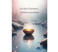 Les Bols Chantants: Initiation et pratique