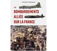 Les bombardements alliés sur la France - François Robinard - Heimdal Eds - relié - Beau livre
