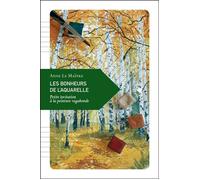 Les Bonheurs de l'aquarelle - Petite invitation à la peintur Petite invitation à la peinture vagabonde - Anne Le Maître - Transboreal - broché - Essai