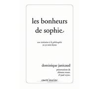 Les Bonheurs de Sophie Une initiation à la philosophie en 30 mini-leçons - Dominique Janicaud - Encre Marine - broché - Essai