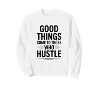 Les Bonnes Choses arrivent à Ceux Qui Font Preuve de Motivation Sweatshirt