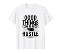 Les Bonnes Choses arrivent à Ceux Qui Font Preuve de Motivation T-Shirt