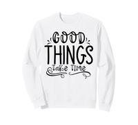 Les Bonnes Choses prennent du Temps : Croissance, état d'esprit, Motivation pour Le progrès Sweatshirt