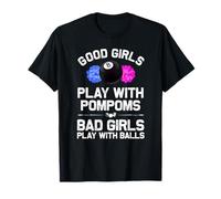 Les bonnes filles jouent avec des pompons, les mauvaises filles jouent avec des balles T-Shirt