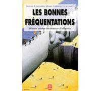 Les bonnes fréquentations: Histoire secrète des réseaux d'influence