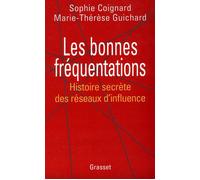 Les bonnes fréquentations Histoire secrète des réseaux d'influence - Sophie Coignard - Grasset - broché - Essai