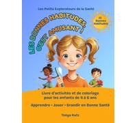 Les bonnes habitudes, c'est amusant !: Livre d’activités et de coloriage pour les enfants de 4 à 6 ans Apprendre • Jouer • Grandir en bonne santé