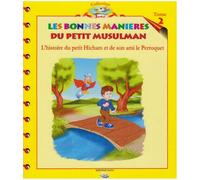 LES BONNES MANIERES DU PETIT MUSULMAN TOME 2 : l'histoire du petit hicham et son ami le perroquet