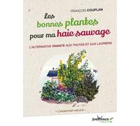 Les Bonnes Plantes Pour Ma Haie Sauvage - L'alternative Vivante Aux Thuyas Et Aux Lauriers