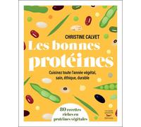Les bonnes protéines 80 recettes riches en protéines végétales - Christine Calvet - Thierry Souccar Eds - broché - Guide