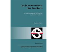 Les bonnes raisons des émotions Principes et méthode pour l'étude du discours émotionné I " - Christian Plantin - Peter Lang - broché - Livre