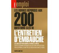 Les bonnes réponses aux 200 questions clés de l'entretien d'embauche