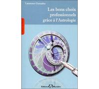Les Bons Choix Professionnels Grâce À L'astrologie - Une Méthode Simple, Pratique Et Accessible À Tous