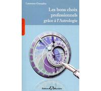 Les bons choix professionnels grâce à l'Astrologie Une méthode simple, pratique et accessible à tous - Laurence Gonzalez - Bussiere - broché - Livre