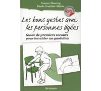Les bons gestes avec les personnes agées. Guide de premiers secours pour les aider au quotidien